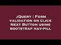 jQuery Form validation on click Next Button using bootstrap nav-pill