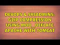 DevOps SysAdmins gzip compression using mod - deflate apache with tomcat
