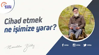 Cihad etmek ne işimize yarar?