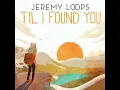 'Til I Found You - Jeremy Loops