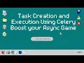 Task Creation and Execution Using Celery Boost Your Async Game