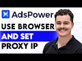 How To Use AdsPower Browser And Set Proxy IP 2026 Guide