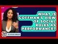 What Is Goffman s View Of Social Roles As Performance - The Sociology Workshop