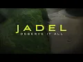 Deserve It All - Jadel