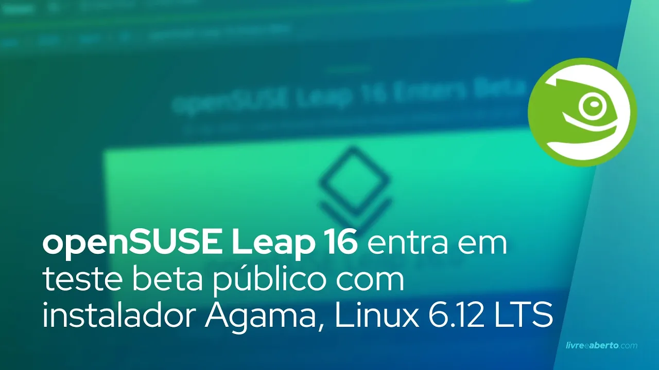 Vídeo no YouTube:  openSUSE Leap 16 entra em teste beta público com o Agama Installer, Linux 6.12 LTS 