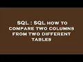 SQL SQL how to compare two columns from two different tables