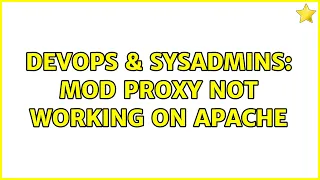 DevOps SysAdmins mod proxy not working on apache 2 Solutions