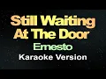 Download Lagu I'm Still Waiting At The Door - Ernesto (Karaoke Version)