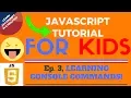 LEARNING CONSOLE COMMANDS - JavaScript Tutorial for KIDS