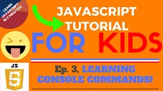 LEARNING CONSOLE COMMANDS - JavaScript Tutorial for KIDS