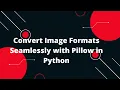 Convert Image Formats Seamlessly with Pillow in Python