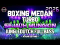Lagu DJ BOXING MEDAN SUPER TURBO 2025 !! DJ SEJAUH MUNGKIN REMIX JUNGLE DUTCH FULL BASS BETON TERBARU