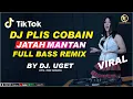 DJ PLIS COBAIN JATAH MANTAN FULL BASS TIKTOK VIRAL