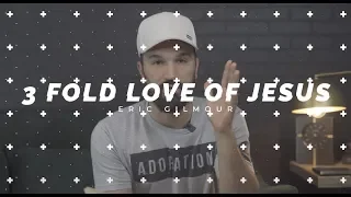 Download 3 FOLD LOVE FOR JESUS || Eric Gilmour MP3