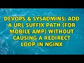 DevOps SysAdmins add a URL suffix path for mobile AMP without causing a redirect loop in nginx