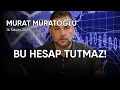 Murat Muratoğlu: BU HESAP TUTMAZ!, tarih: 16 Kasım 2025