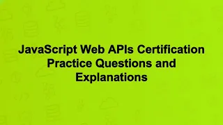 JavaScript Web APIs Certification Practice Questions and Explanations