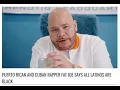 Fat Joe says all Latinos are Black