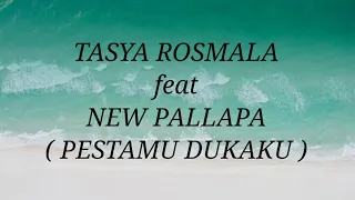 Download TASYA ROSMALA ft NEW PALLAPA _ PESTAMU DUKAKU Lirik MP3