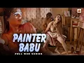 Painter Babu Bold Drama Hindi Web Series Full Best Indian Romantic Web Series In Hindi Sreoshi