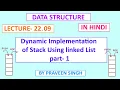 Data structure lecture 22 9 Dynamic implementation of stack using linked list part 1 in hindi