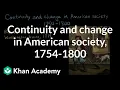 Continuity and change in American society 1754-1800 AP US History Khan Academy