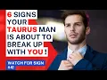 6 Signs Your Taurus Man Is About To Break Up With You