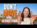 6 Reasons NOT to Move to Georgetown