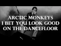 Arctic Monkeys - I Bet You Look Good On The Dancefloor - Lyrics