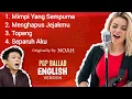Download Lagu Noah - English Cover | Mimpi Yang Sempurna, Topeng, Menghapus Jejakmu, Separuh Aku