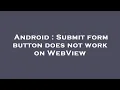 Android Submit form button does not work on WebView
