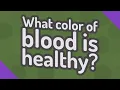 What color of blood is healthy