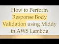 How to Perform Response Body Validation using Middy in AWS Lambda