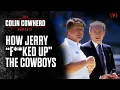 How Jerry Jones screwed up the Cowboys dynasty with Jimmy Johnson The Colin Cowherd Podcast
