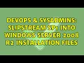 DevOps SysAdmins Slipstream SP1 into Windows Server 2008 R2 installation files 2 Solutions