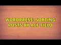 Wordpress Sorting posts by ACF field
