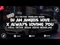 Download Lagu DJ AN ANGELS LOVE X ALWAYS LOVING YOU JJ VIRAL TIKTOK 2025 MENGKANE
