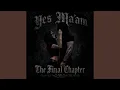 Yes Ma am The final Chapter