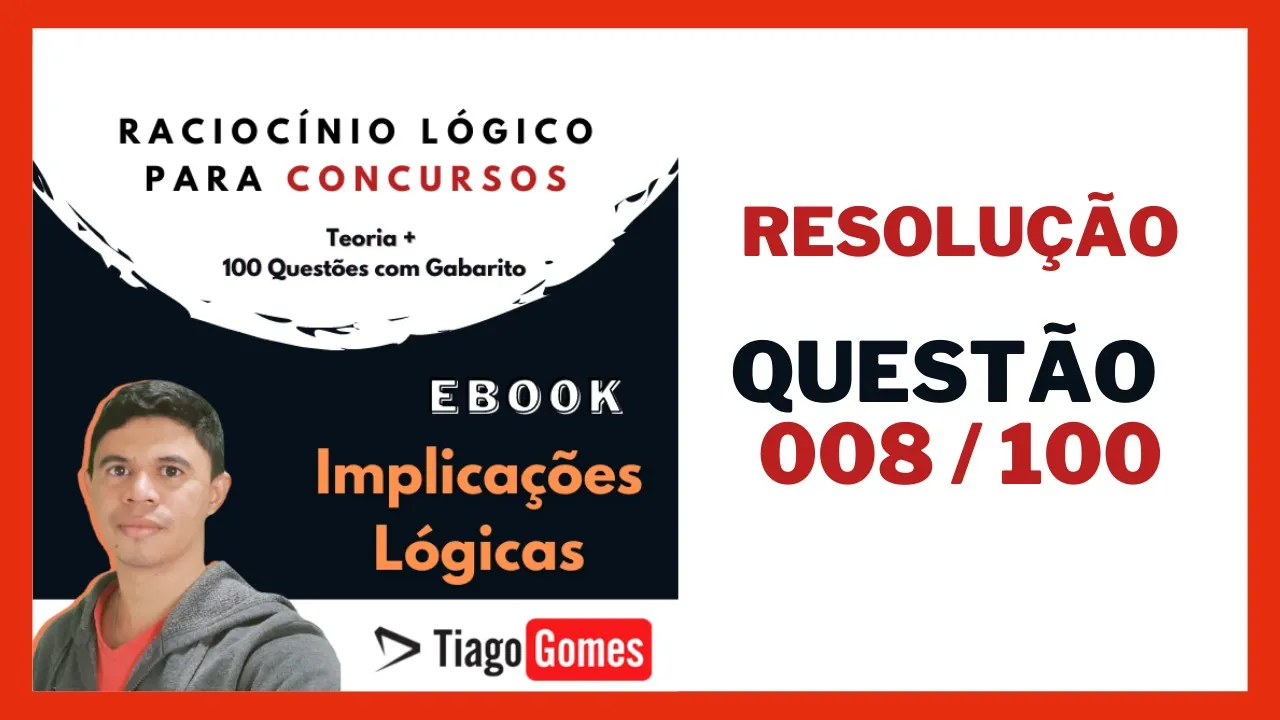 👨‍🏫  QUESTÃO  008/100 📚 Ebook Implicações Lógicas 🔎 Banca Instituto #AOCP