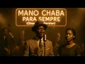Download Lagu MANO CHABA - PARA SEMPRE - OBSERVAN VERSION