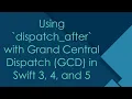 Using dispatch - after with Grand Central Dispatch GCD in Swift 3 4 and 5
