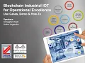 BLOCKCHAIN INDUSTRIAL IOT FOR OPERATIONAL EXCELLENCE USE CASES DEMO HOW-TO