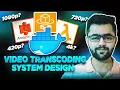 How I Built Transcoding Service From Scratch System Design
