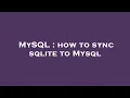 MySQL how to sync sqlite to Mysql
