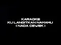 Download Lagu Ku Langitkan Namamu  ( KARAOKE VERSION NADA CEWEK )