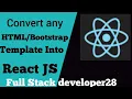 Convert any HTML or Bootstrap template into React JS To React JS