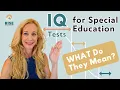 IQ Tests for Special Education WHAT Do They Mean