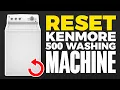 How To Reset Kenmore 500 Washing Machine