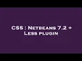 CSS Netbeans 7 2 Less plugin