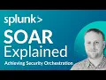 How to Achieve Security Orchestration with Splunk SOAR Splunk SOAR Explained Tutorial Series